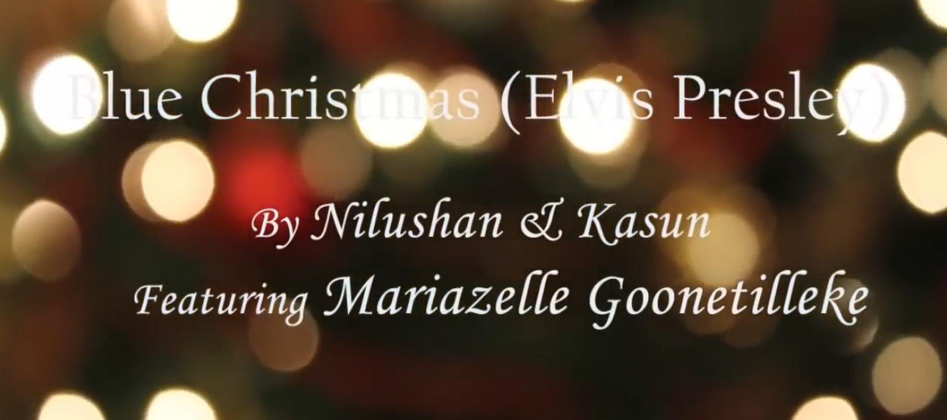 New Music : Blue Christmas (Elvis) – By Nilushan & Kasun, featuring Mariazelle Goonetilleke