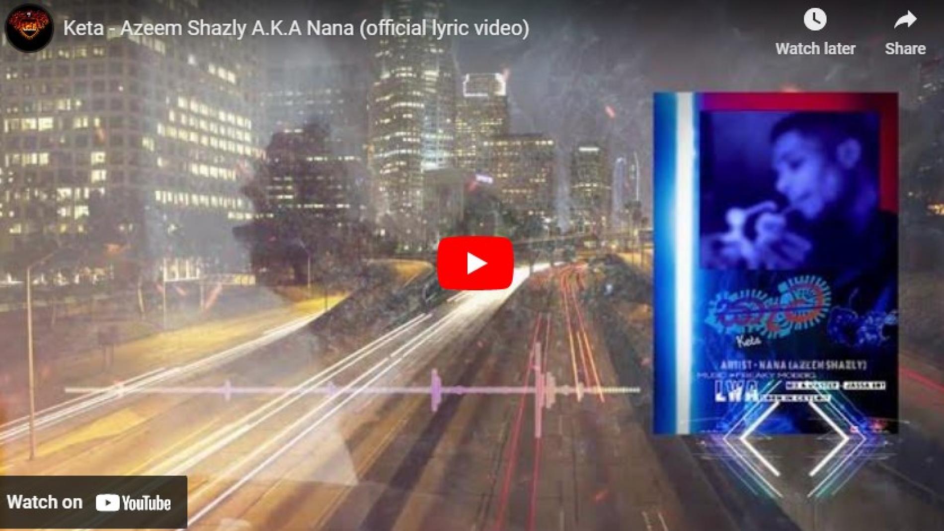 New Music : Keta – Azeem Shazly A.K.A Nana (official lyric video)