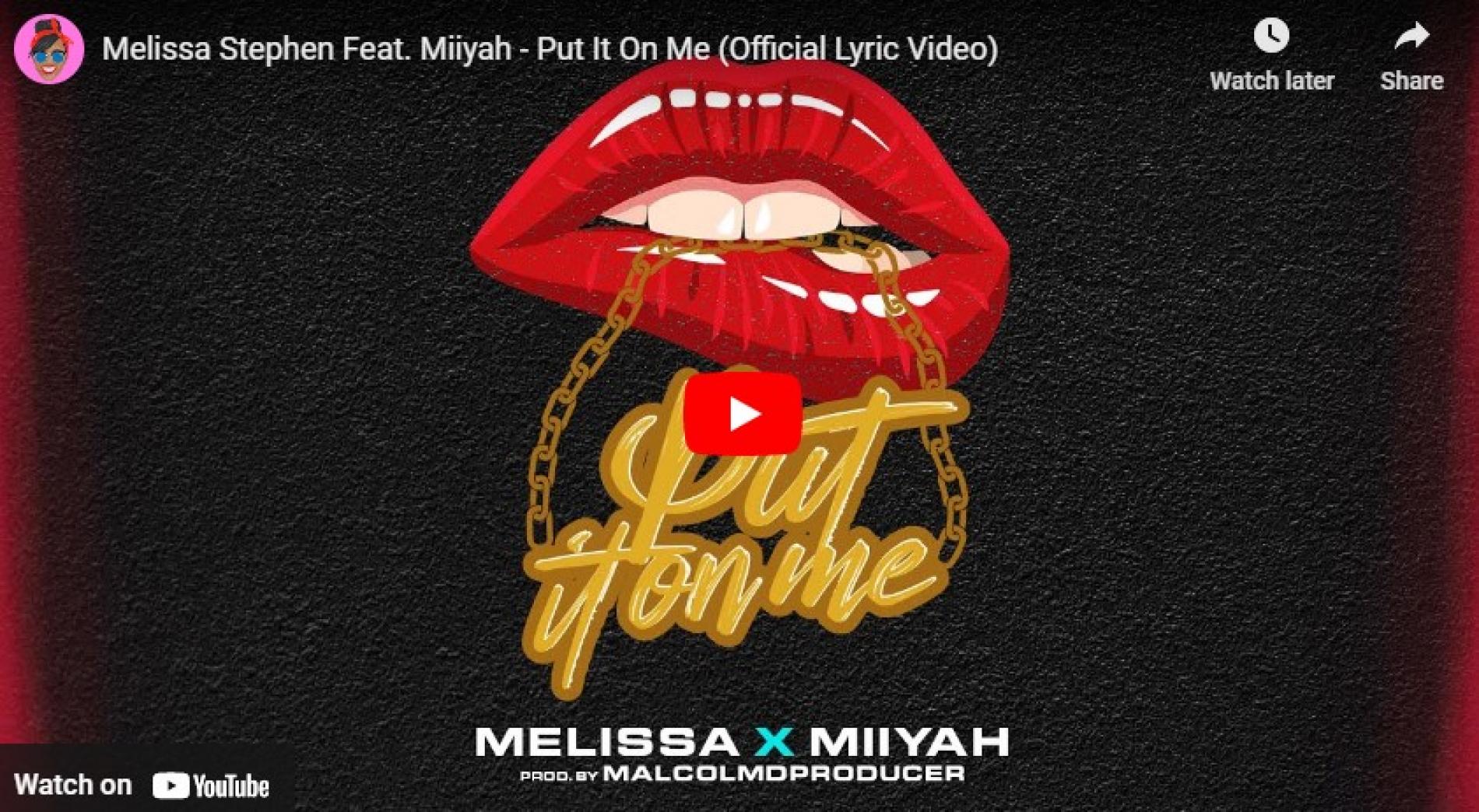New Music : Melissa Stephen Feat. Miiyah – Put It On Me (Official Lyric Video)