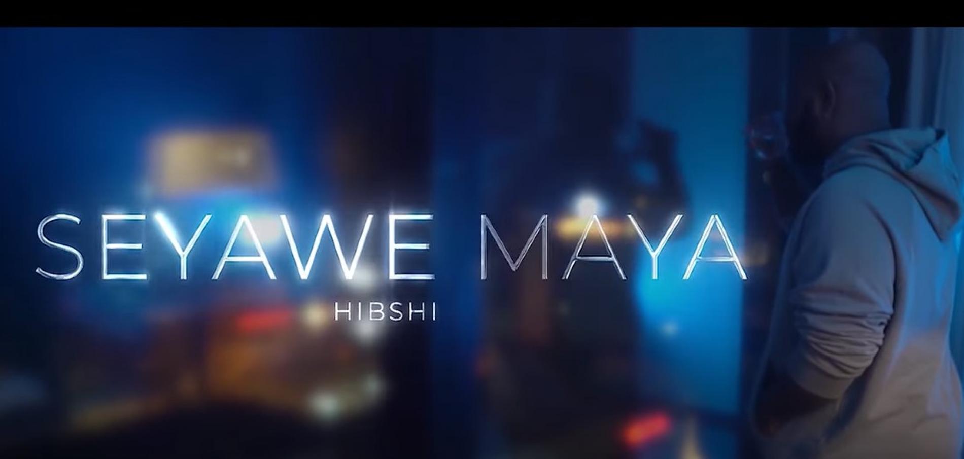 New Music : Hibshi – Seyawe Maya [Official Music Video]