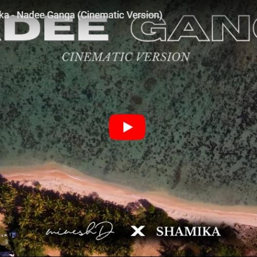 New Music : Minesh x Shamika – Nadee Ganga (Cinematic Version