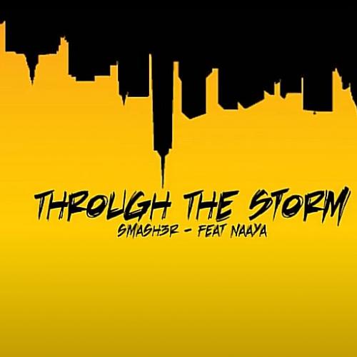 New Music : Through The Storm – SMASH3R Ft. NAAYA