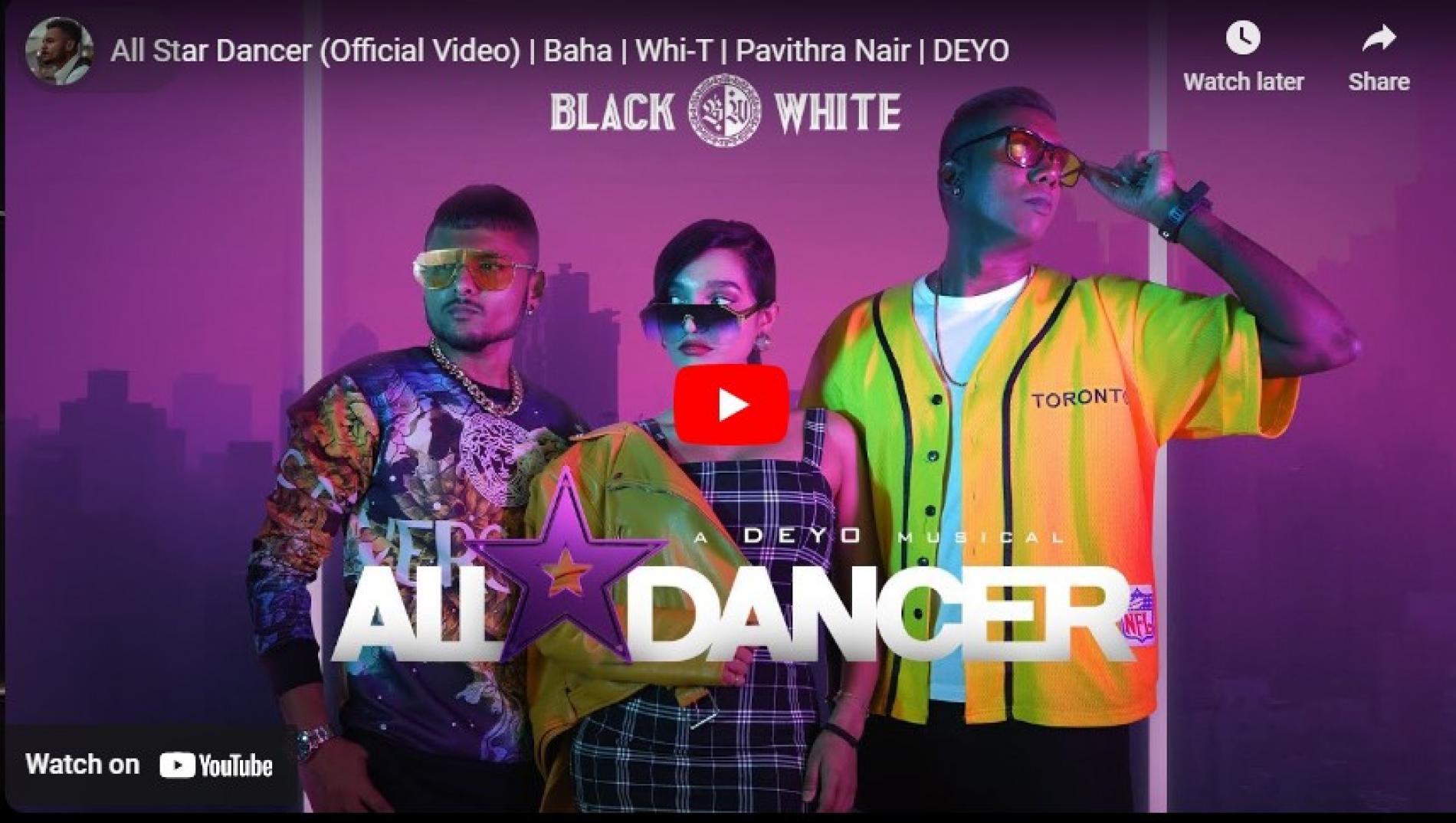 New Music : All Star Dancer (Official Video) | Baha | Whi-T | Pavithra Nair | DEYO