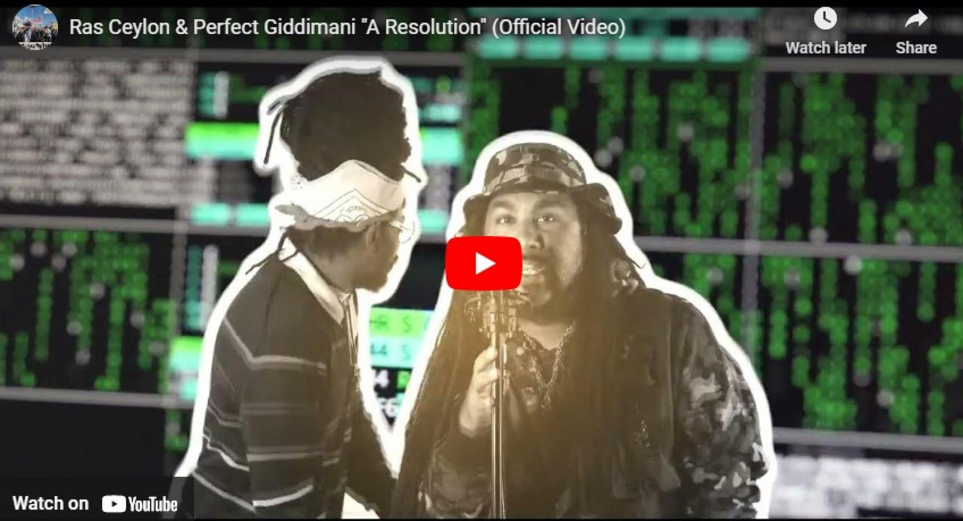 New Music : Ras Ceylon & Perfect Giddimani “A Resolution” (Official Video)
