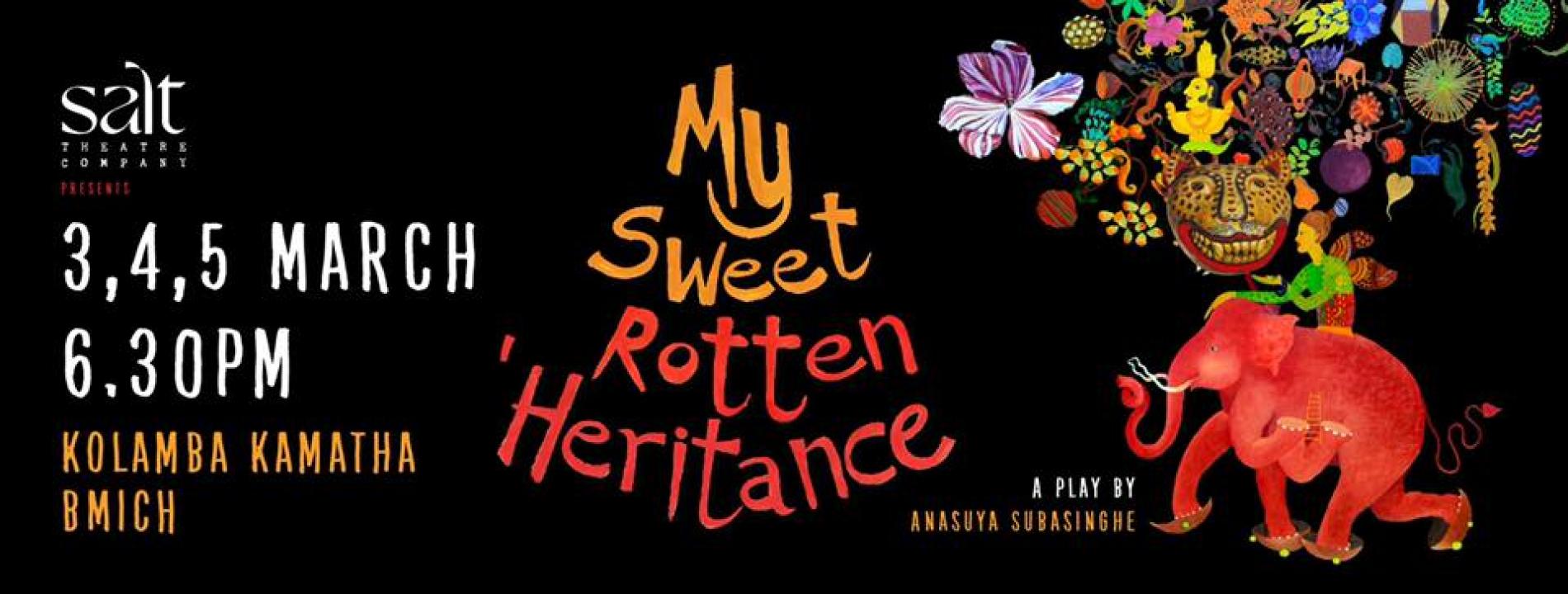 My Sweet Rotten ‘Heritance – (නො)මළ කෝලම් ~ අනසූයා සුබසිංහ නාට්‍ය නිර්මාණයක් ~