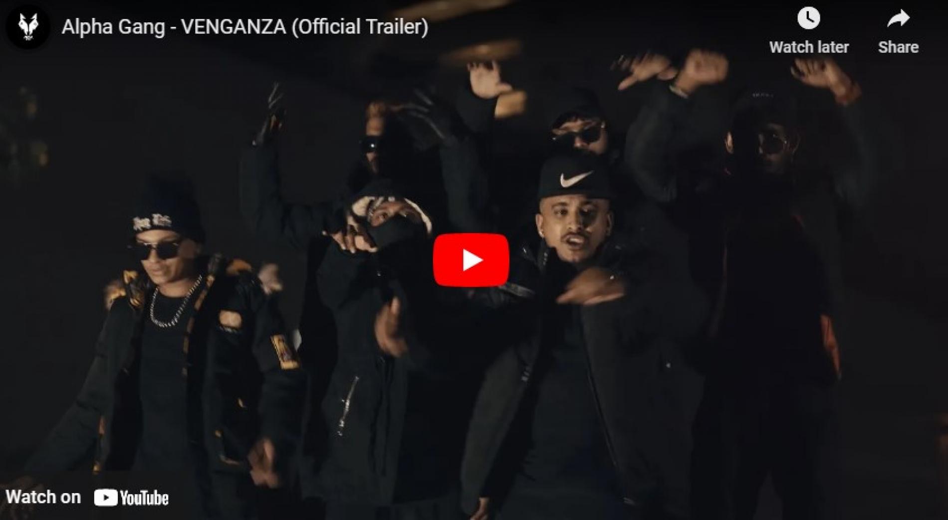 New Music : Alpha Gang – VENGANZA (Official Trailer)