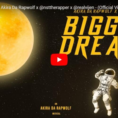 New Music : Bigger Dreams – Akira Da Rapwolf x @nsttherapper x @realvijen – (Official Visualizer)
