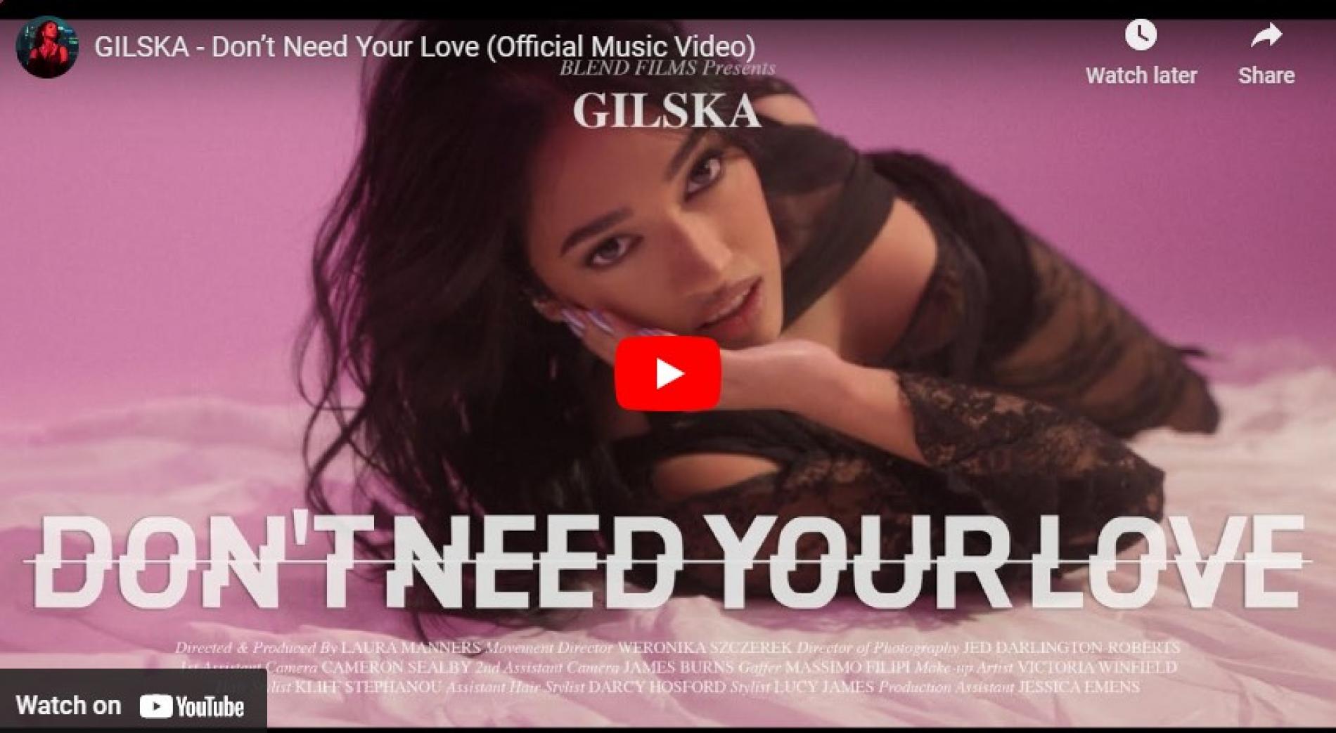 New Music : GILSKA – Don’t Need Your Love (Official Music Video)