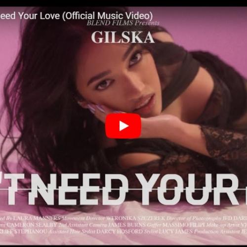 New Music : GILSKA – Don’t Need Your Love (Official Music Video)