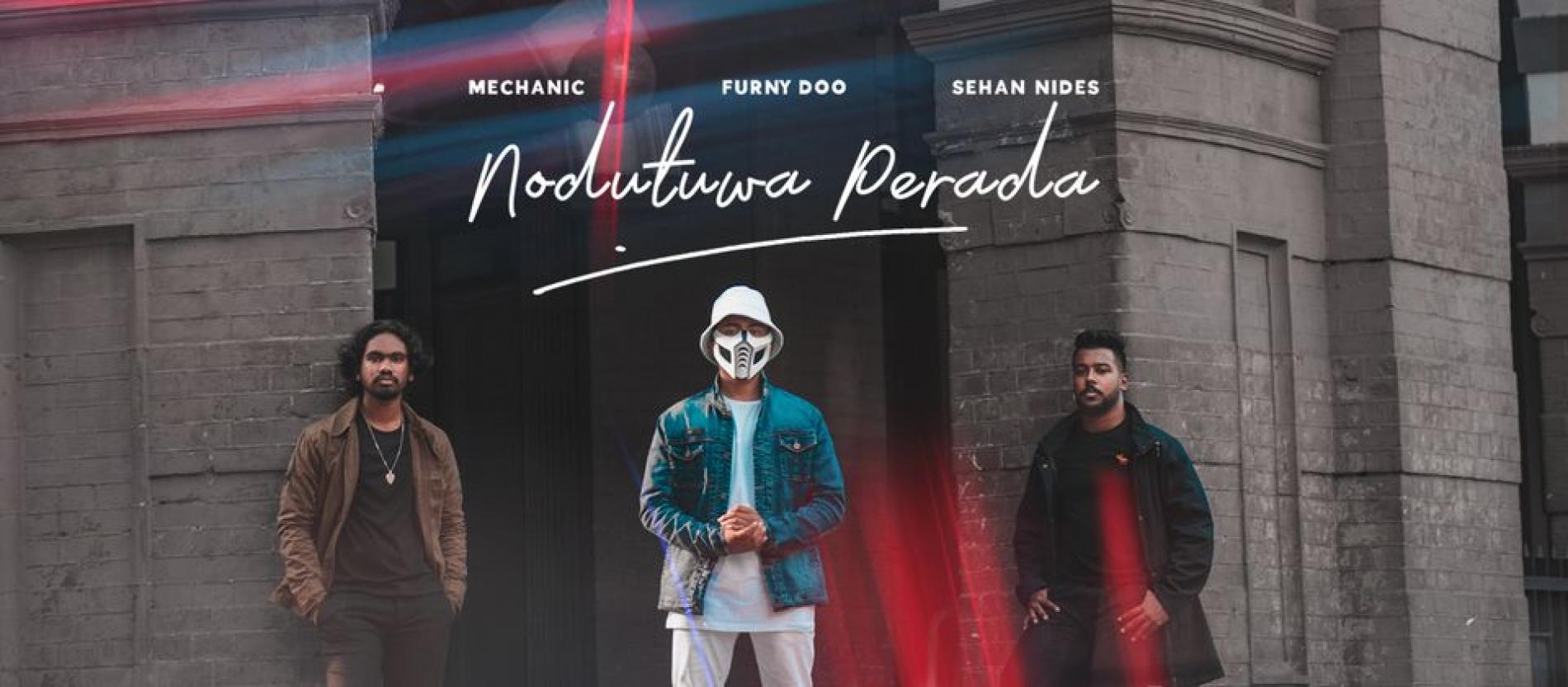 New Music : Mechanic, Furny Doo & Sehan Nides – Nodutuwa Perada (නොදුටුව පෙරදා) | Official Lyric Video