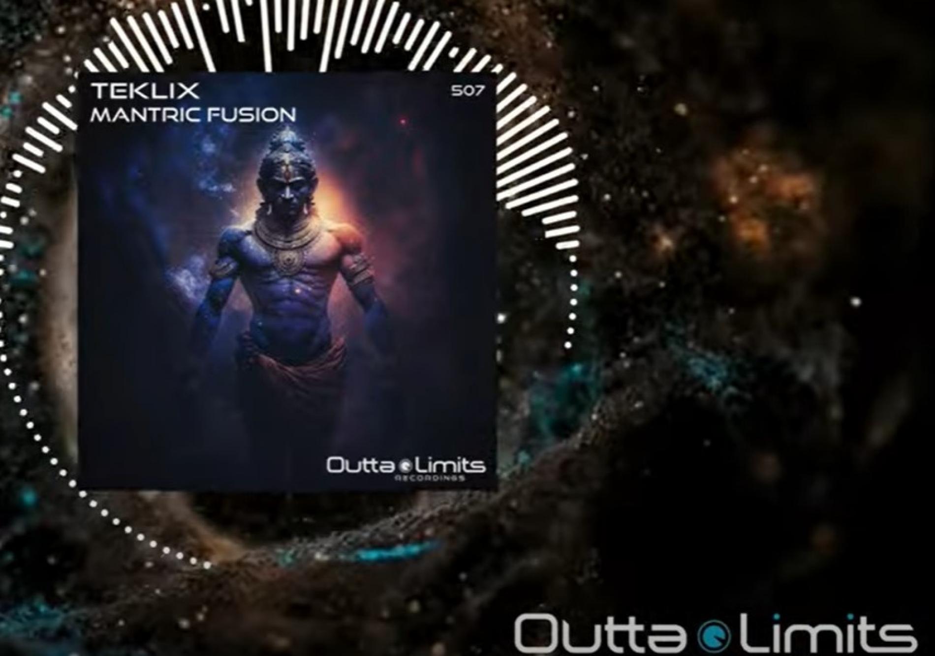 New Music : Teklix – Mantric Fusion (Original Mix) [Outta Limits]