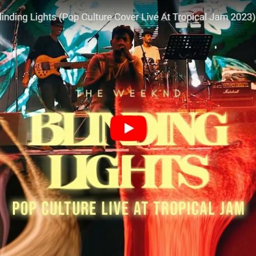 New Music : The Weeknd – Blinding Lights (Pop Culture Cover Live At Tropical Jam 2023)