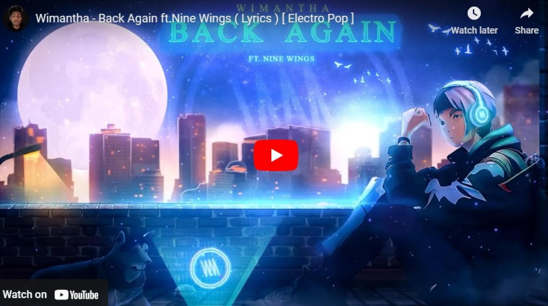 New Music : Wimantha – Back Again ft Nine Wings (Lyrics) [ Electro Pop ]