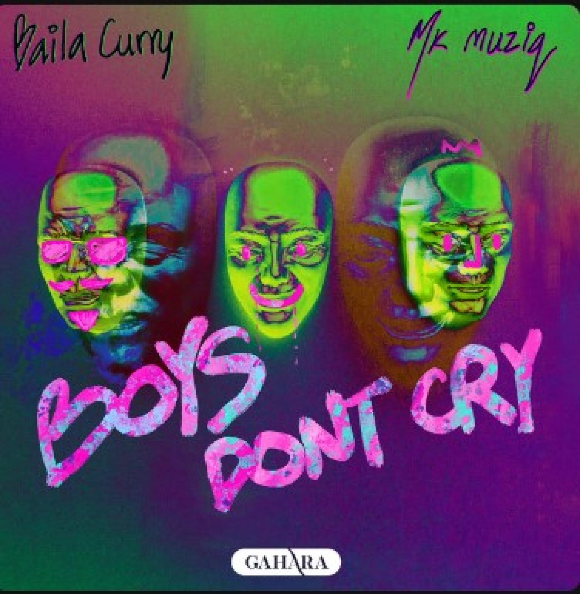 New Music : Baila Curry x MK Muziq – Boys Don’t Cry