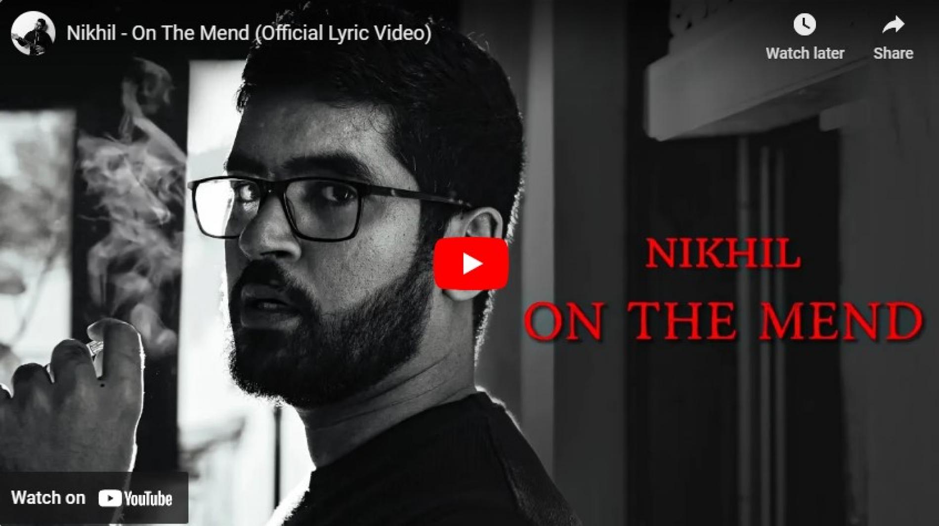 New Music : Nikhil – On The Mend (Official Lyric Video)