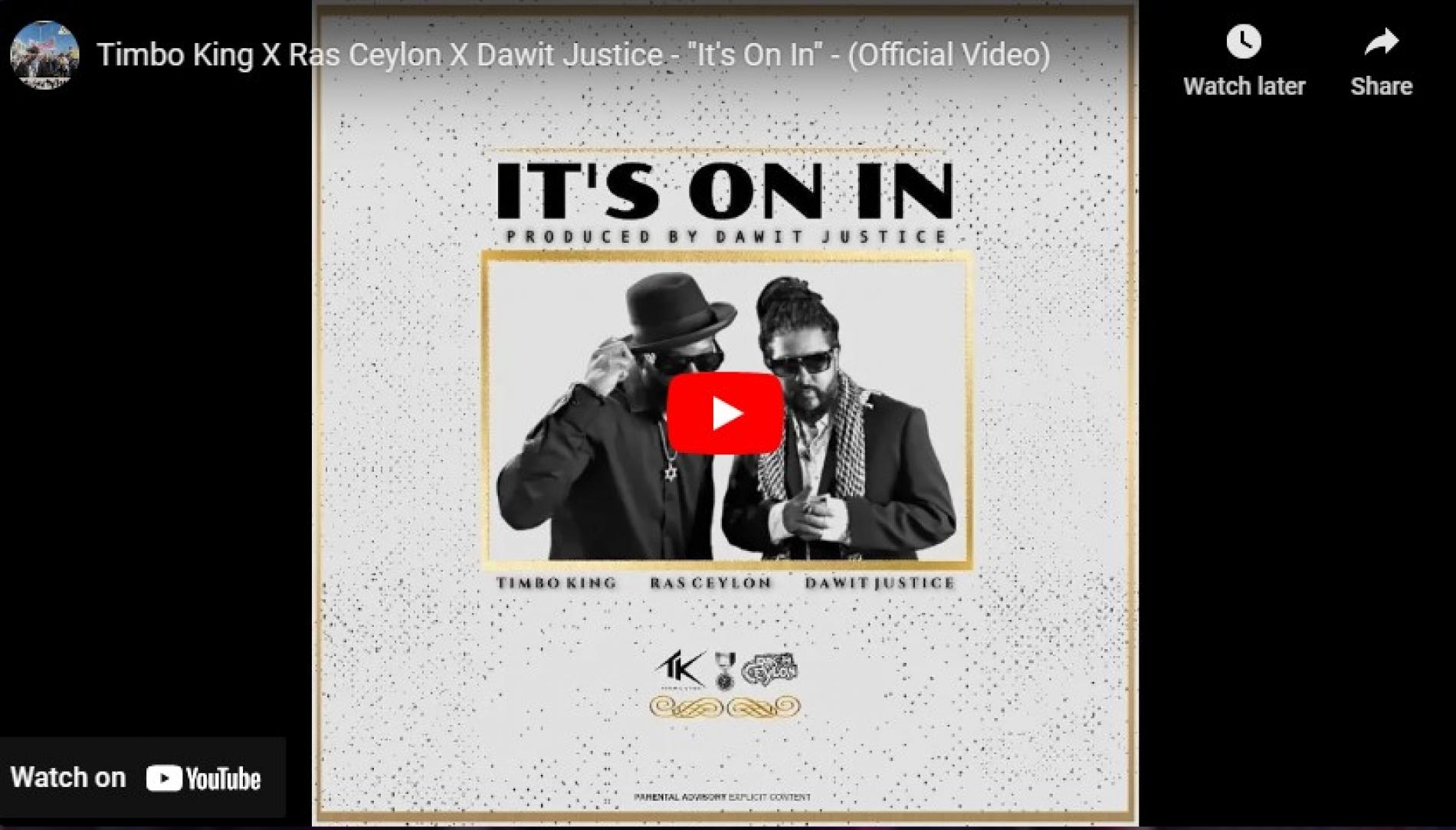 New Music : Timbo King X Ras Ceylon X Dawit Justice – “It’s On In” – (Official Video)