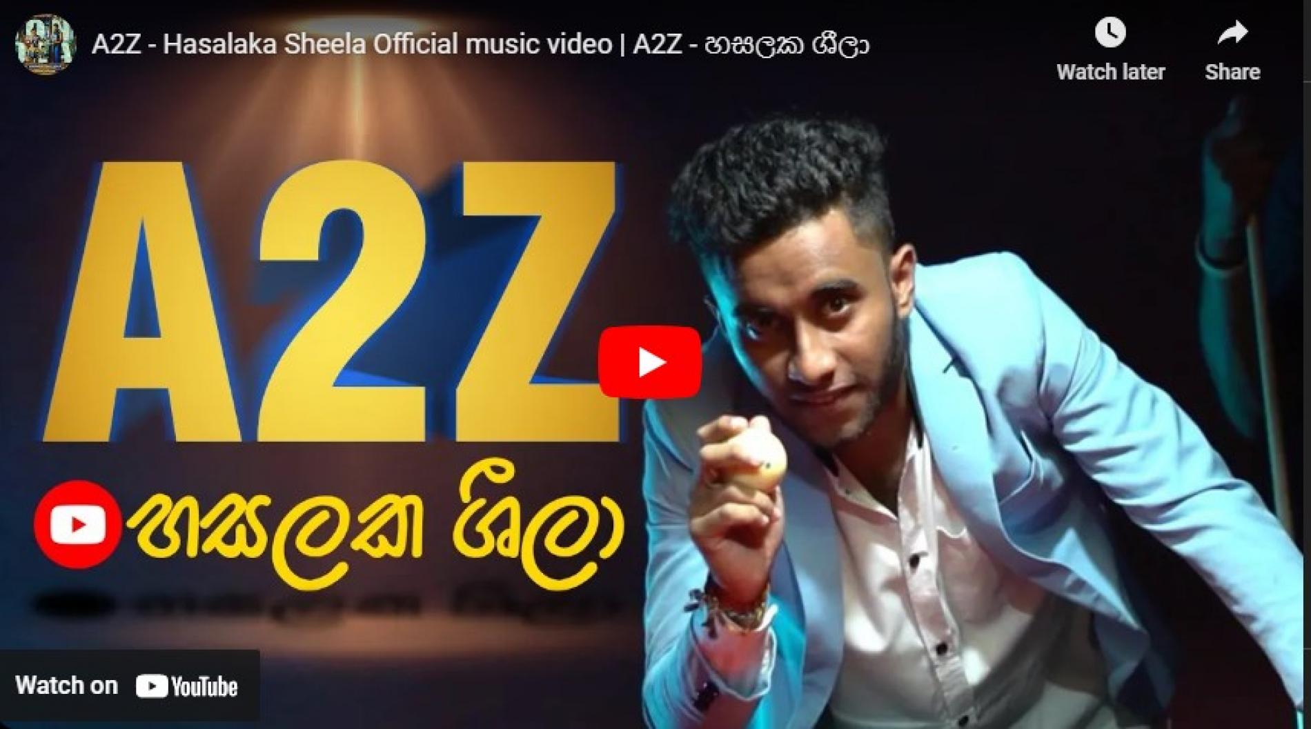 New Music : A2Z – Hasalaka Sheela Official music video | A2Z – හසලක ශීලා