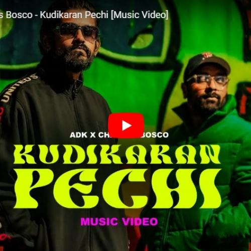 New Music : ADK and Charles Bosco – Kudikaran Pechi [Music Video]