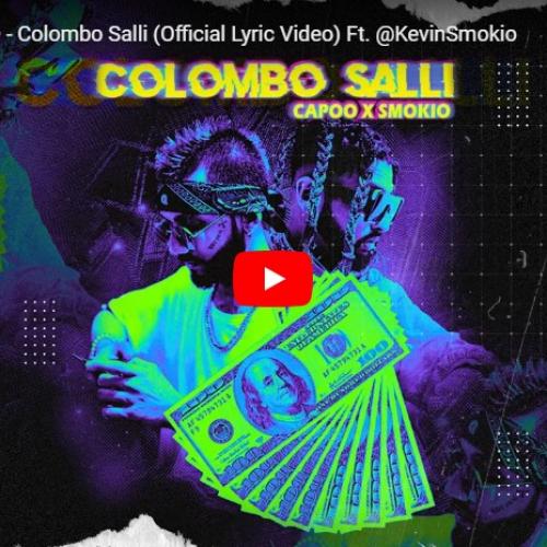 New Music : CAPOO, SMOKIO – Colombo Salli (Official Lyric Video) Ft. @KevinSmokio