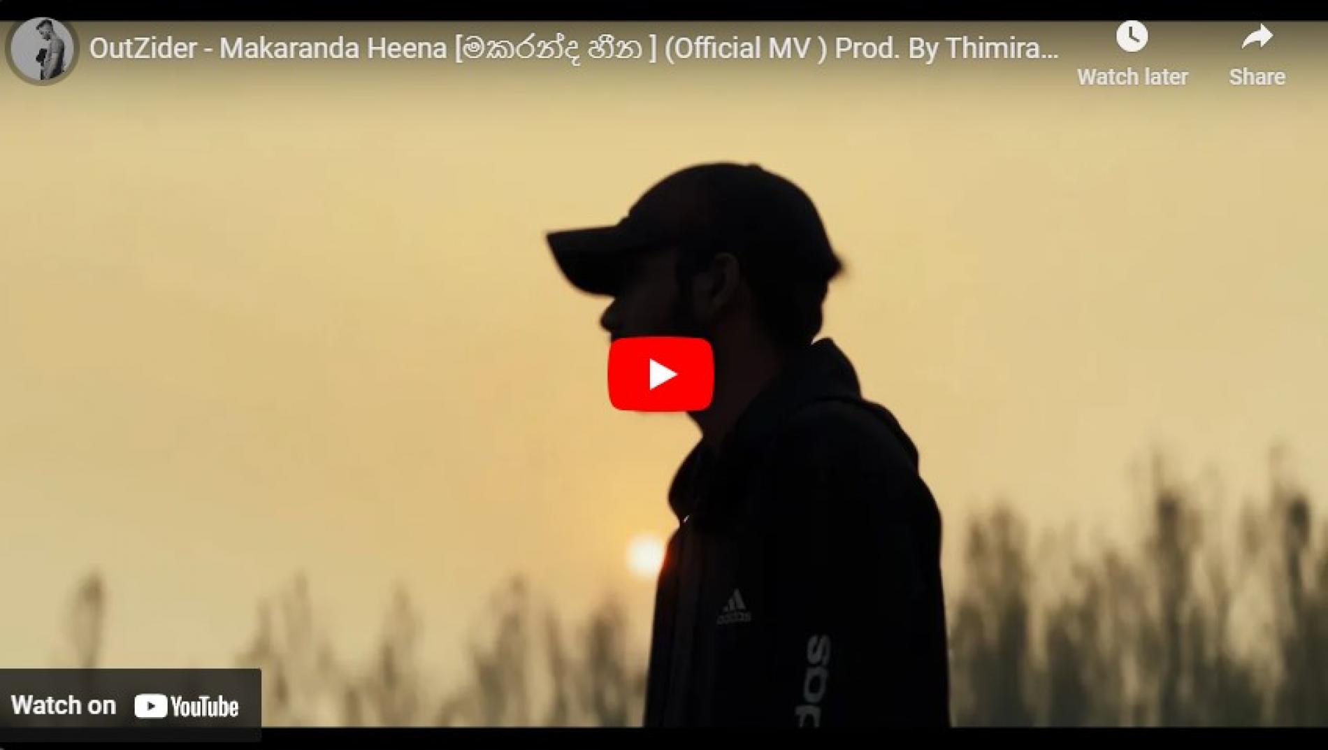 New Music : OutZider – Makaranda Heena [මකරන්ද හීන ] (Official MV ) Prod. By Thimira Perera