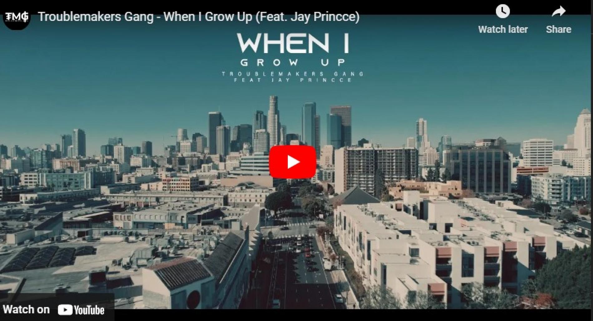 New Music : Troublemakers Gang – When I Grow Up (Feat. Jay Princce)