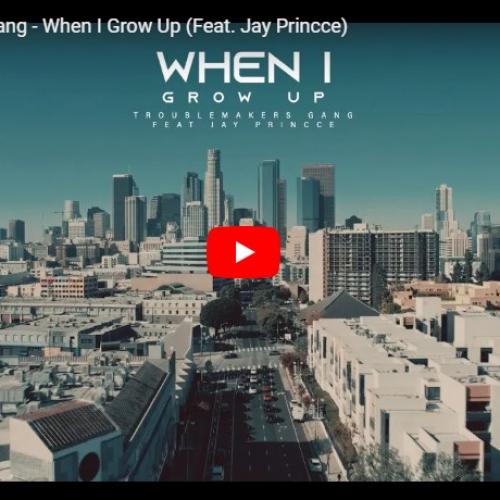 New Music : Troublemakers Gang – When I Grow Up (Feat. Jay Princce)