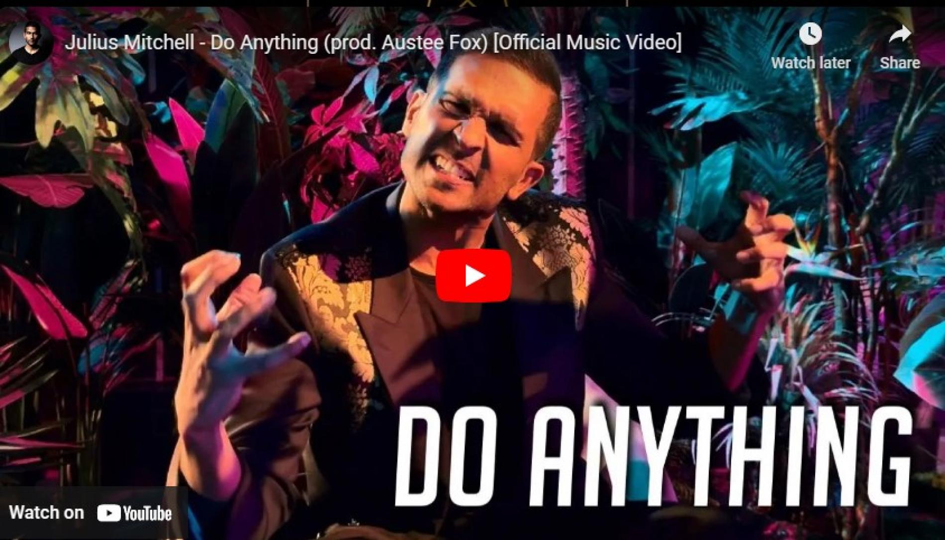 New Music : Julius Mitchell – Do Anything (prod Austee Fox) [Official Music Video]