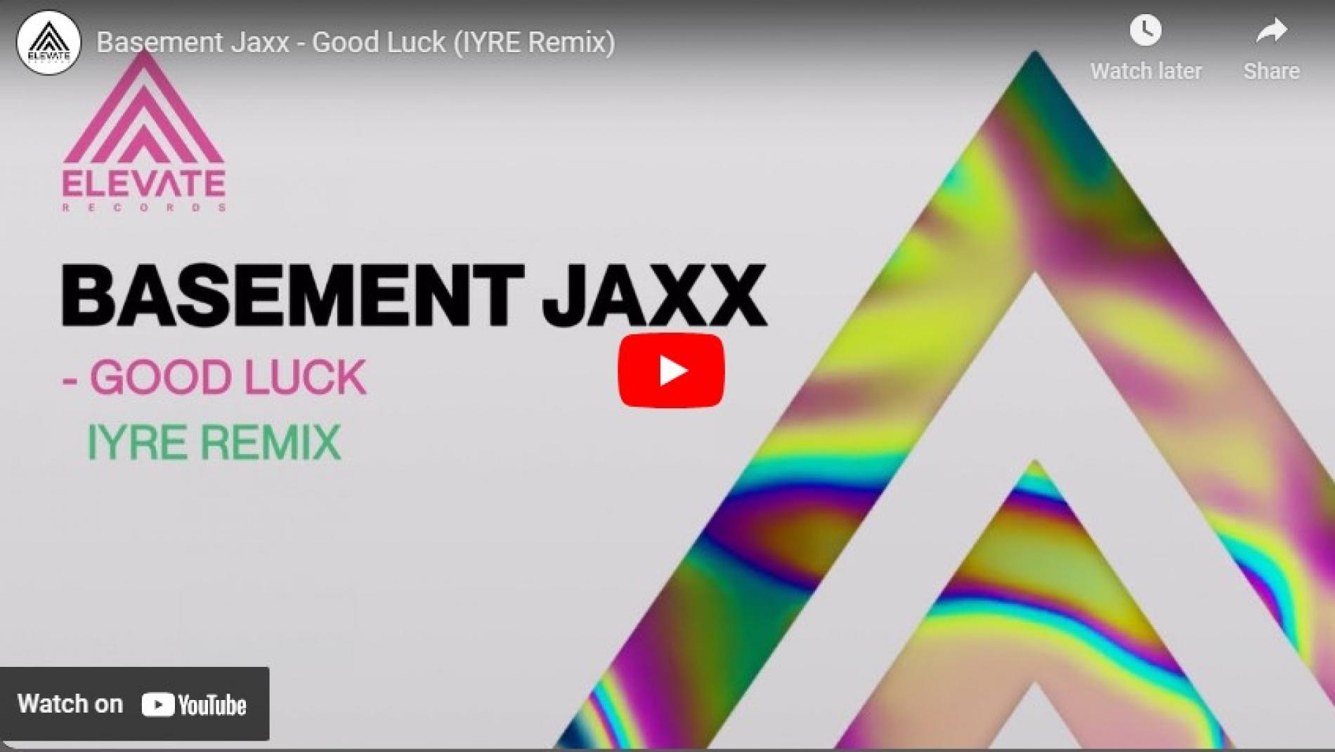 New Music : Basement Jaxx – Good Luck (IYRE Remix)