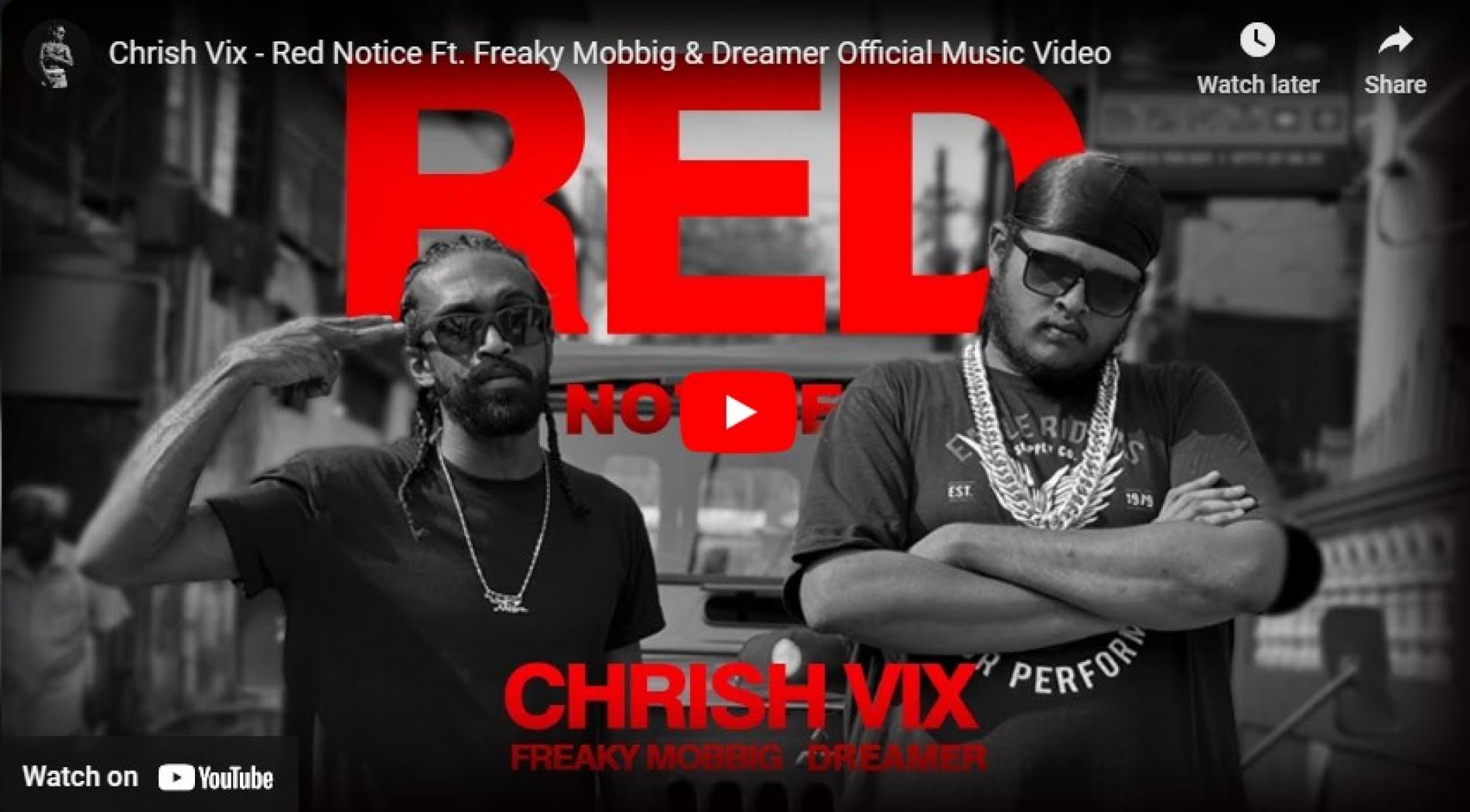 New Music : Chrish Vix – Red Notice Ft. Freaky Mobbig & Dreamer Official Music Video