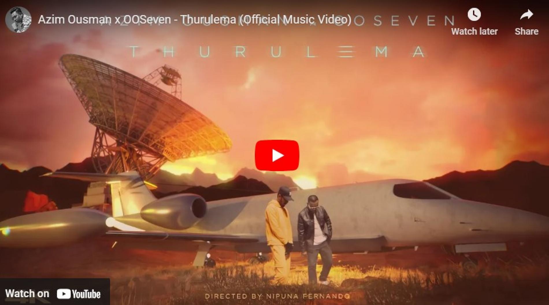 New Music : Azim Ousman x OOSeven – Thurulema (Official Music Video)
