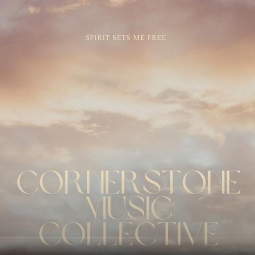 New Music : Cornerstone Music Collective – Spirit Sets Me Free