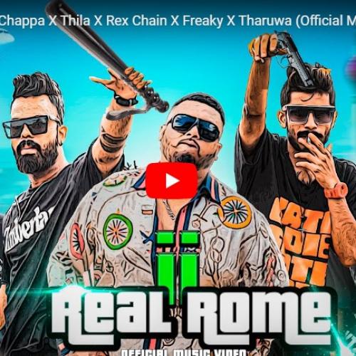 New Music : Real Rome II – Ft. Chappa X Thila X Rex Chain X Freaky X Tharuwa (Official Music Video) 2024