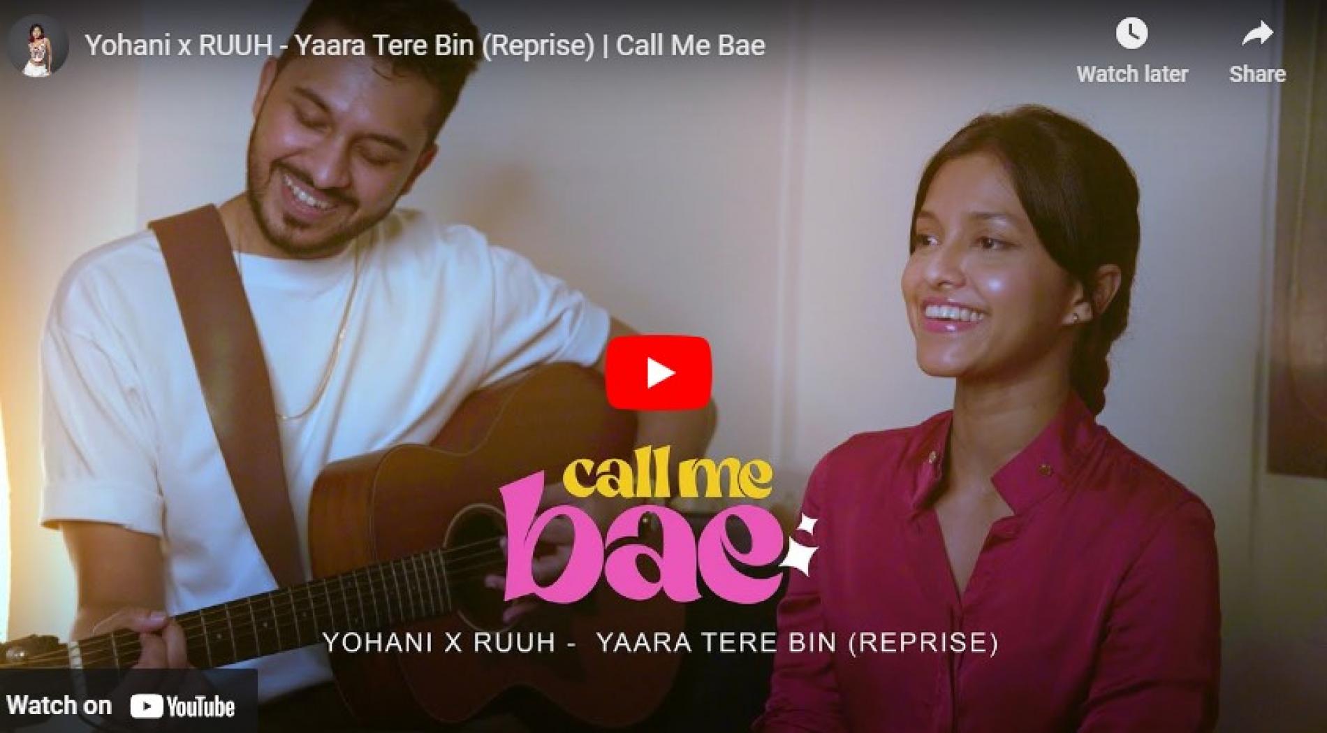 New Music : Yohani x RUUH – Yaara Tere Bin (Reprise) | Call Me Bae