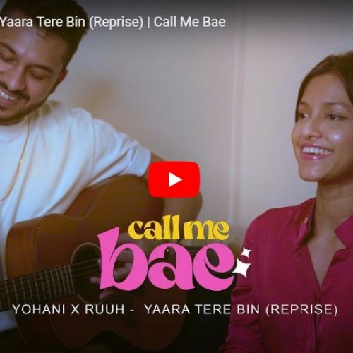 New Music : Yohani x RUUH – Yaara Tere Bin (Reprise) | Call Me Bae