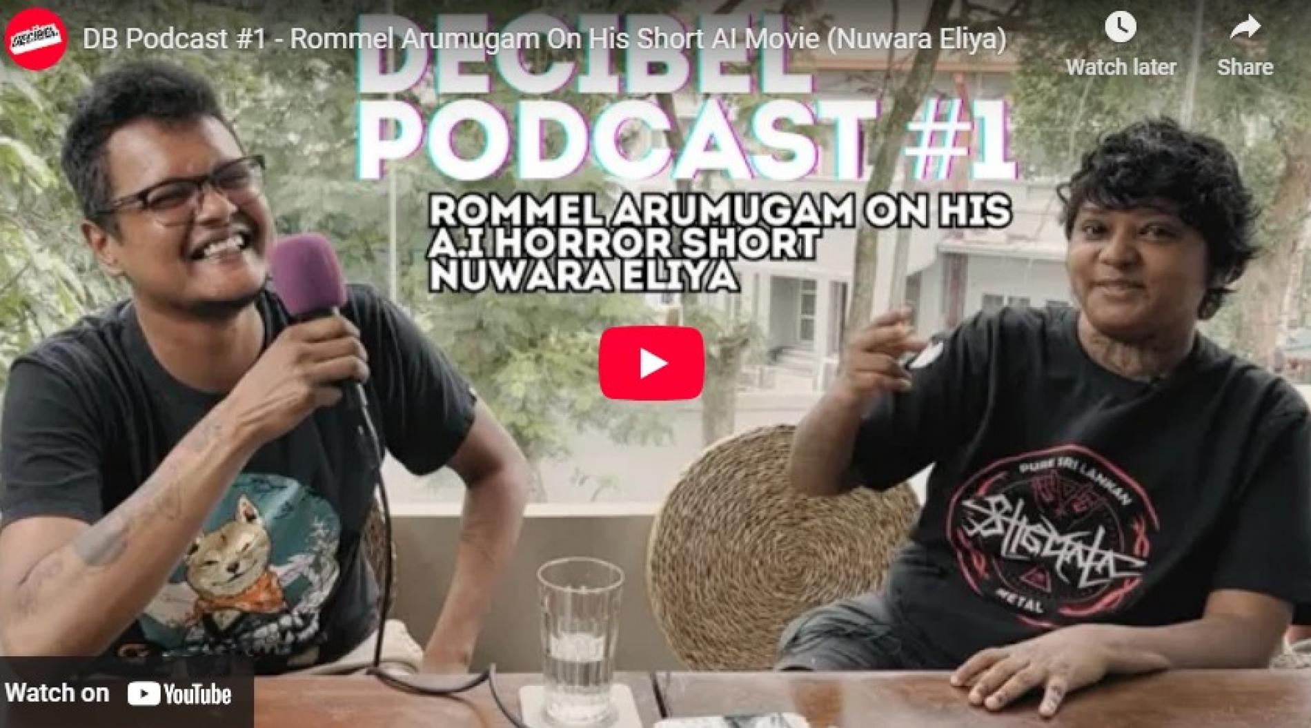 DB Podcast : #1 – Rommel Arumugam On His Short A.I Movie (Nuwara Eliya)