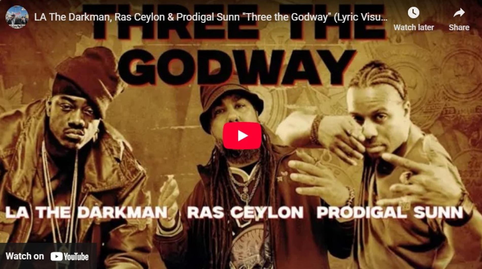 New Music : LA The Darkman, Ras Ceylon & Prodigal Sunn “Three the Godway” (Lyric Visualizer)