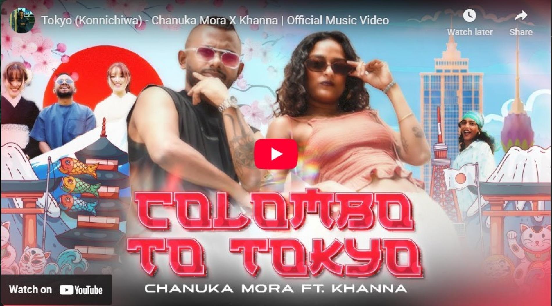 New Music : Tokyo (Konnichiwa) – Chanuka Mora X Khanna | Official Music Video