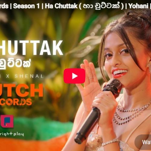 New Music : HUTCH Records | Season 1 | Ha Chuttak ( හා චුට්ටක් ) | Yohani | Shenal Maddumage