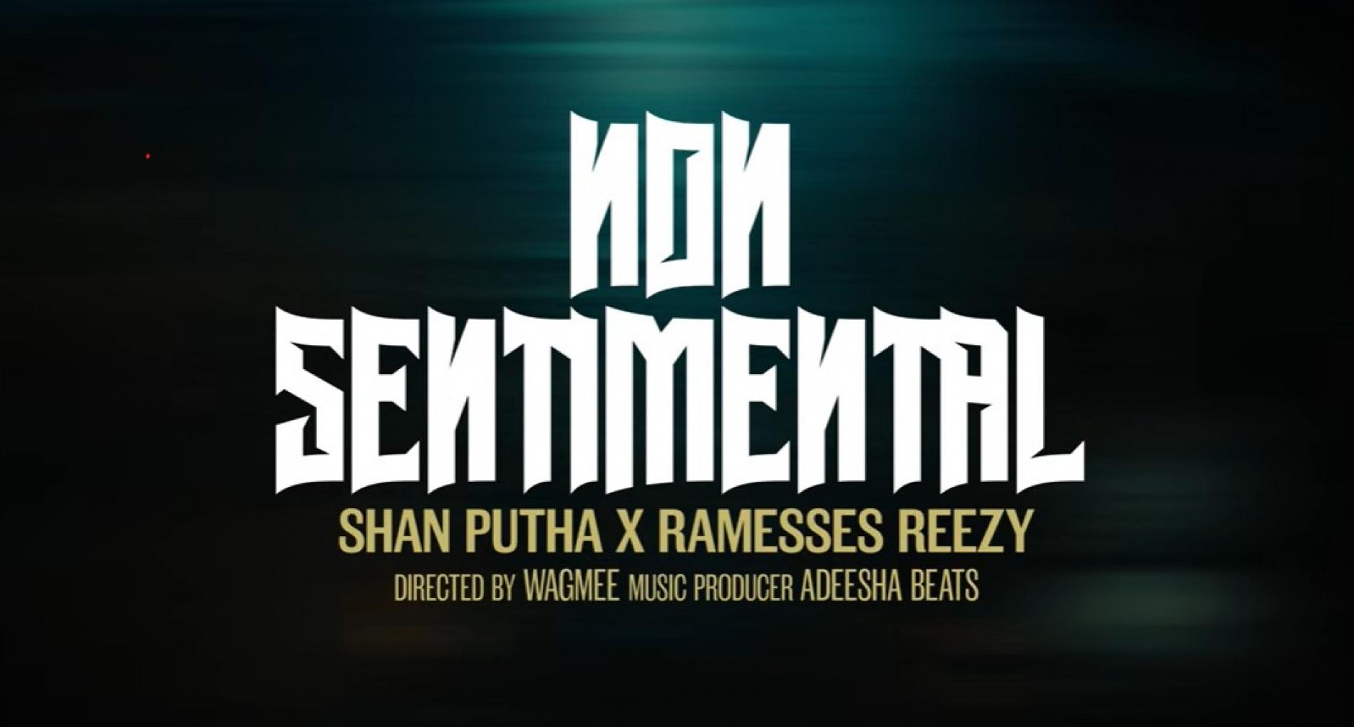 New Music : Shan Putha – Non Sentimental Ft Ramesses Reezy | Official Music Video