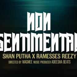 New Music :  Shan Putha – Non Sentimental Ft Ramesses Reezy | Official Music Video