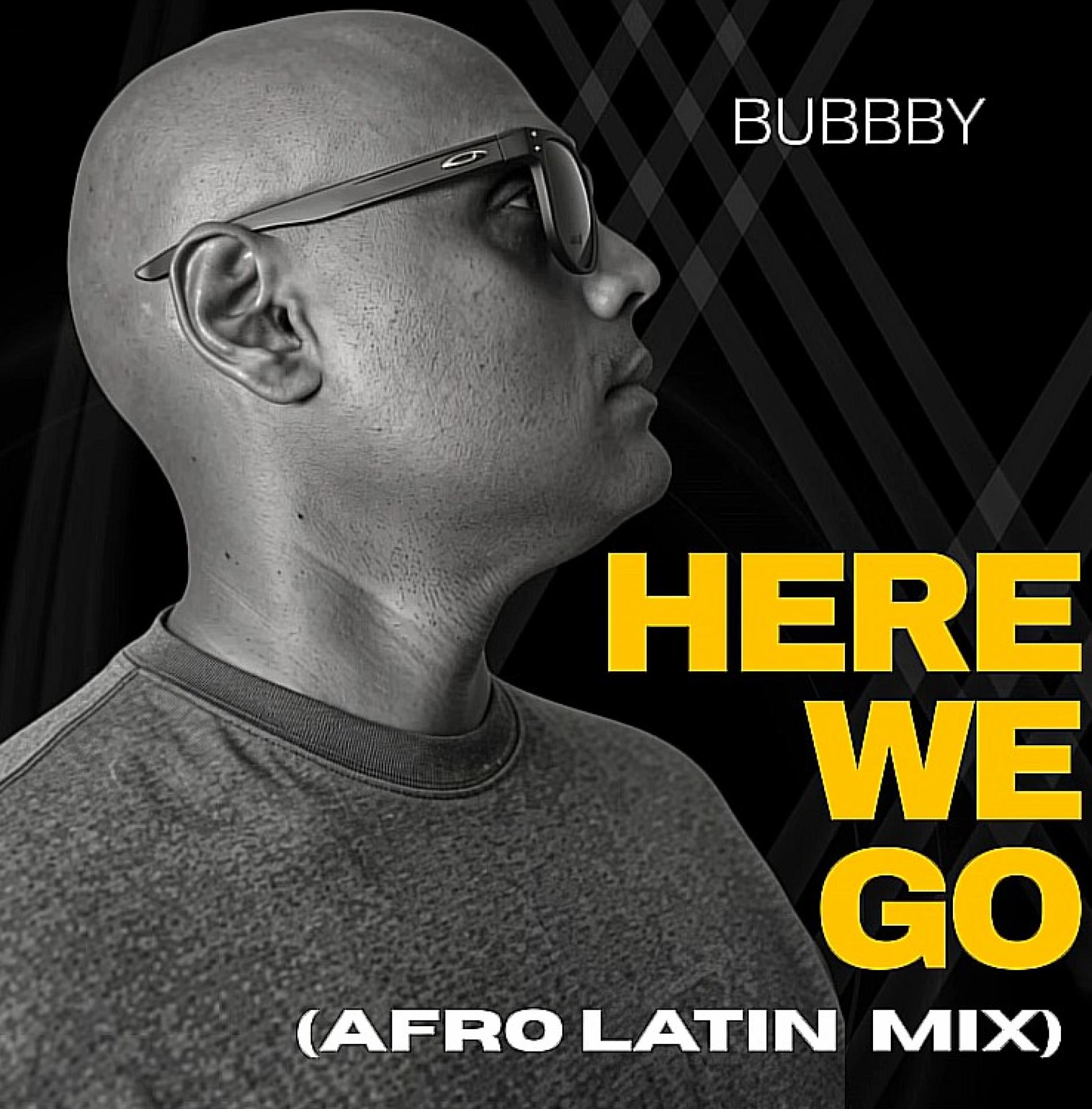 New Music : Bubbby – Here We Go (Afro Latin Mix)