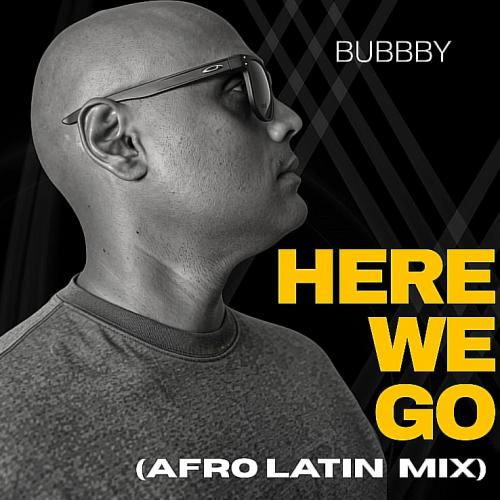New Music : Bubbby – Here We Go (Afro Latin Mix)